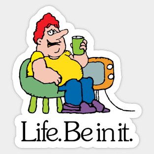 Life. Be In It. Sticker